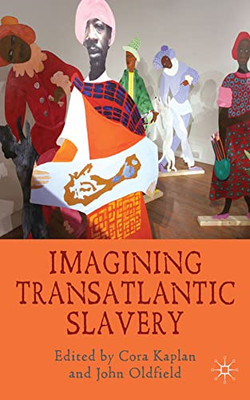 Imagining Transatlantic Slavery -  NEW C. Kaplan, J. O 2010
