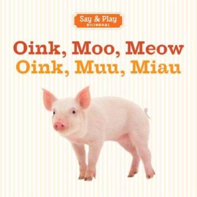 Oink, Moo, Meow/Oink, Muu, Miau (Say & Play) (English and Spanish E - GOOD