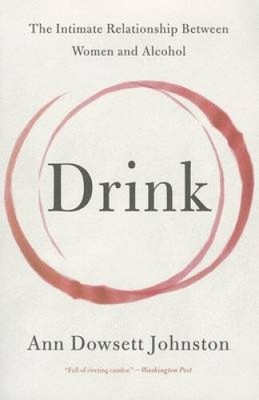 Drink: The Intimate Relationship Between Women and Alcohol
