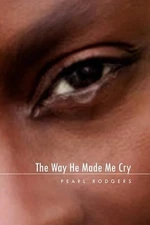 The Way He Made Me Cry by Pearl Rodgers (English) Hardcover Book