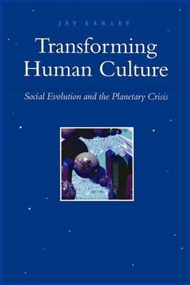 Transforming Human Culture: Social Evolution and the Planetary Crisis (Const...