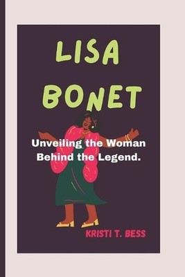 Lisa Bonet: Unveiling the Woman Behind the Legend by Kristi T. Bess Paperback Bo