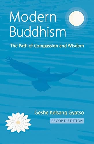 Modern Buddhism: The Path of Compassion and Wisdom,Geshe Kelsa ,