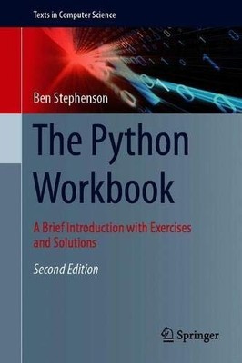 THE PYTHON WORKBOOK: A BRIEF INTRODUCTION WITH EXERCISES By Ben Stephenson