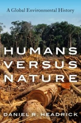 Humans versus Nature: A Global Environmental History by 