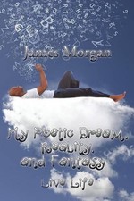 My Poetic Dream, Reality, and Fantasy: Live Life by James Morgan (English) Paper