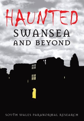 Haunted Swansea and Beyond,South Wales Paranormal Research
