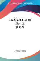 J. Turner-Turner | The Giant Fish Of Florida (1902) | Taschenbuch | Englisch
