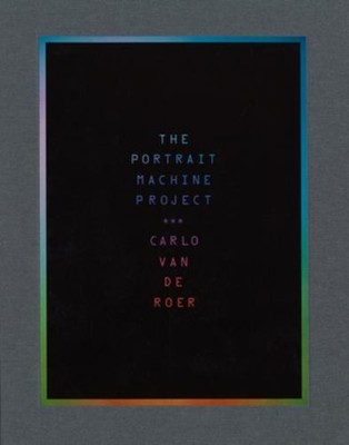 Carlo Van de Roer: the Portrait Machine Project Hardcover