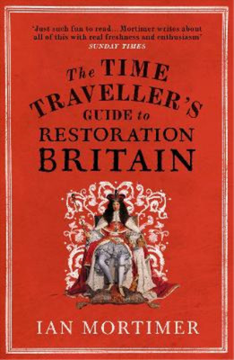 The Time Travellers Guide to Restoration Britain: Life in the Age of Samuel Pepy