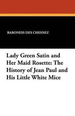 Lady Green Satin and Her Maid Rosette: The History of Jean Paul and His Little W
