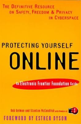 Protecting Yourself Online: The Definitive Resource on Safety, Freedom, and Pri