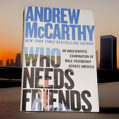 Who Needs Friends: An Unscientific Examination  - Andrew McCarthy - 1st Edition