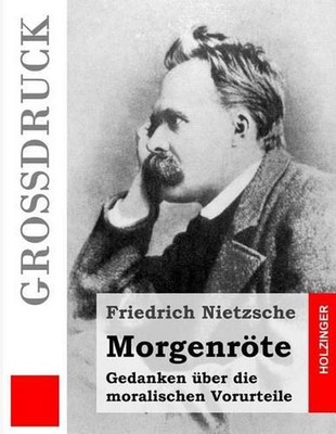 Morgenrte (Grodruck): Gedanken ?ber die moralischen Vorurteile by Friedrich Wilh