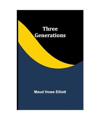 Three generations, Elliott, Maud Howe