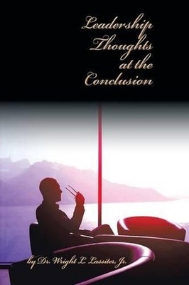 Leadership Thoughts at the Conclusion by Wright L. Lassiter, Jr (English) Paperb
