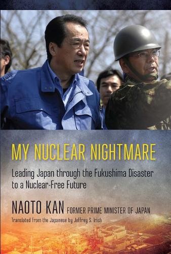 My Nuclear Nightmare – Leading Japan through the Fukushima Disaster to a Nuclea…
