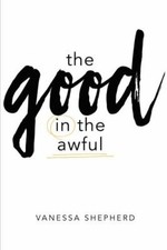 The Good in the Awful 9781400327461 by Shepherd, Vanessa