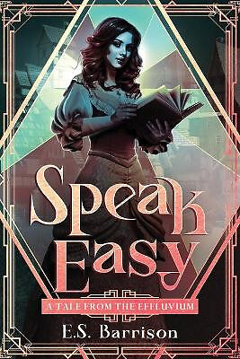 Speak Easy: A Tale from the Effluvium By E S Barrison - New Copy - 9798985363418