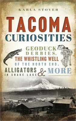 Tacoma Curiosities: Geoduck Derbies, the Whistling Well of the North End, Alliga