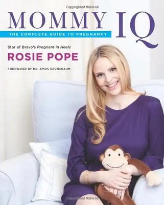 Mommy IQ: The Complete Guide to Pregnancy - Pope, Rosie