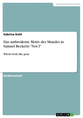 Das ambivalente Motiv des Mundes in Samuel Becketts ''Not I'' (Buch)