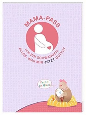 Mama-Pass. Ich bin schwanger! Alles, was mir jetzt guttut. Hesse, Lena: