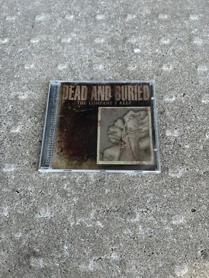 Dead And Buried- The Company I Keep CD Irate Everybody Gets Hurt