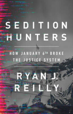 Sedition Hunters: How January 6th Broke the Justice System - Hardcover - GOOD
