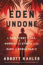 Eden Undone : A True Story of Sex, Murder, and Utopia at the Dawn
