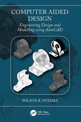 Computer Aided Design: Engineering Design and Modeling using AutoCAD by Wilson R