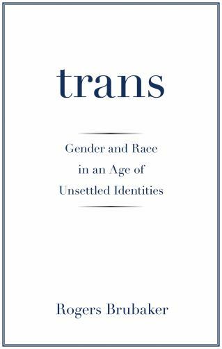 Trans – Gender and Race in an Age of Unsettled Identities, Brubaker, Rogers, Goo