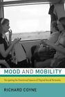 Mood and Mobility: Navigating the Emotional Spaces of Digital Social Networks by Richard Coyne (Hardback, 2016)