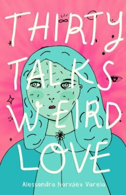 Thirty Talks Weird Love by Narv?ez Varela, Alessandra