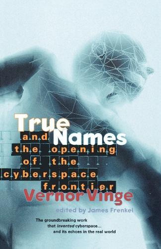 Vernor Vinge True Names: and the Opening of the Cyberspace Frontier (Tascabile)