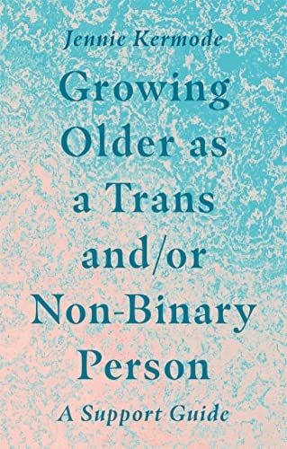 Growing Older as a Trans and/or Non-Binary Person: A Support Guide - Image 7