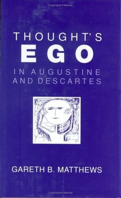 THOUGHT'S EGO IN AUGUSTINE AND DESCARTES By Gareth B. Matthews - Hardcover