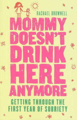 Mommy Doesn't Drink Here Anymore: Getting Through the First Year of S - GOOD
