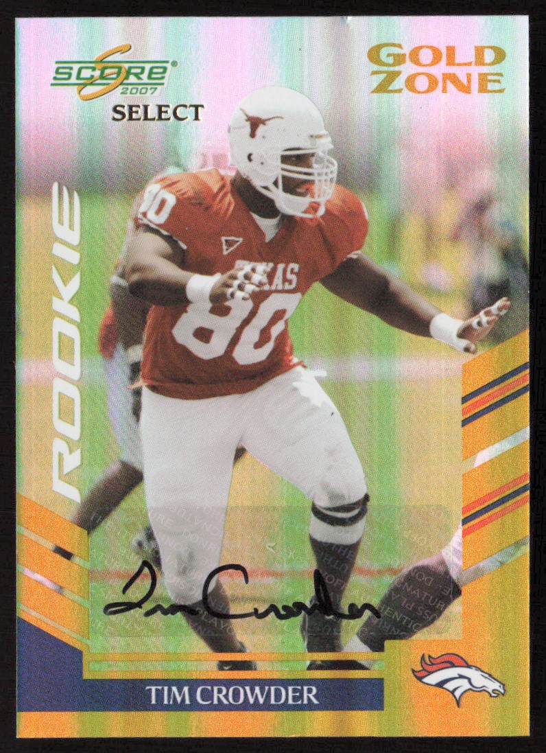2007 Score Select Auto Gold Zone /40 Tim Crowder #306 Rookie Broncos