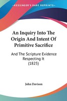 John Davison | An Inquiry Into The Origin And Intent Of Primitive Sacrifice