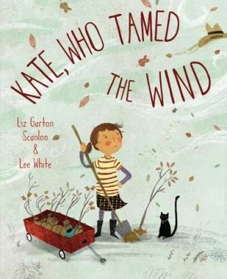 Kate, Who Tamed The Wind - Hardcover By Scanlon, Liz Garton - GOOD