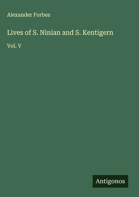 Alexander Forbes | Lives of S. Ninian and S. Kentigern | Buch | Englisch (2025)