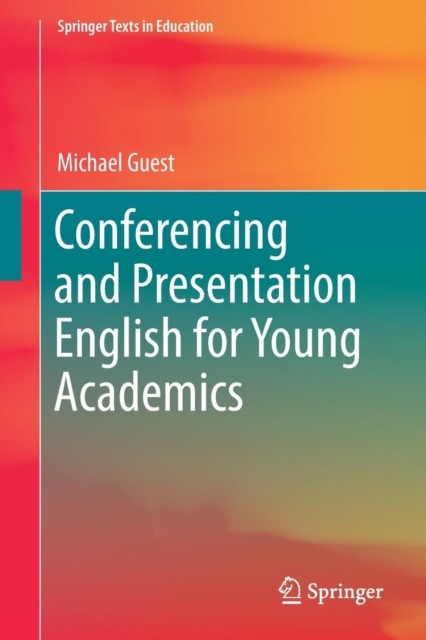Conferencing and Presentation English for Young Academics by Michael Guest