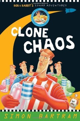 Clone Chaos (Bob and Barry's Lunar Adventures) (Bartram, Simon Series),Simon Ba