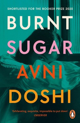 Burnt Sugar | Shortlisted for the Booker Prize 2020 | Avni Doshi | Taschenbuch