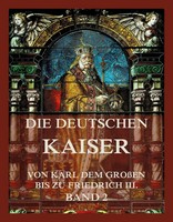 Die Deutschen Kaiser - Von Karl Dem GroßEn Bis Zu Friedrich Iii., Band 2 | Beck