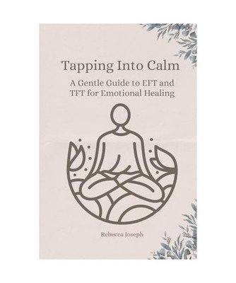 Tapping Into Calm: A Gentle Guide to EFT and TFT for Emotional Healing, Joseph, 
