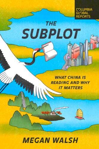 The Subplot: What China Is Reading and Why It Matters by Megan Walsh: Used