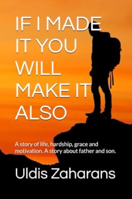 If I Made It You Will Make It Also: A story of life, hardship, grace and ...
