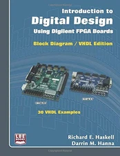 INTRODUCTION TO DIGITAL DESIGN USING DIGILENT FPGA BOARDS: By Richard E. Haskell